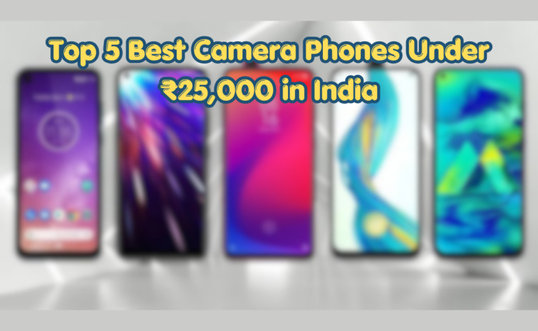 Top 5 Best Camera Phones Under ₹25,000 in India